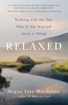 Paperback Relaxed: Walking with the One Who Is Not Worried about a Thing Book