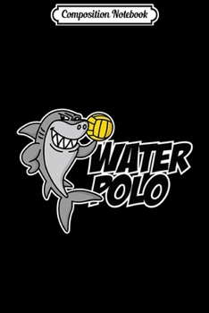Composition Notebook: Water polo funny shark cartoon ball player kids gift idea Premium  Journal/Notebook Blank Lined Ruled 6x9 100 Pages