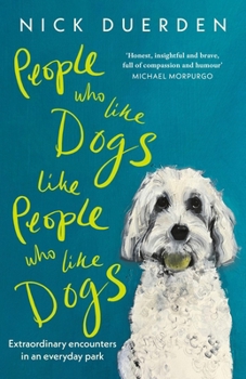 Hardcover People Who Like Dogs Like People Who Like Dogs: Extraordinary Encounters in an Ordinary Park Book