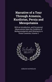 Narrative of a Tour Through Armenia, Kurdistan, Persia and Mesopotamia: With an Introduction, and Occasional Observations Upon the Condition of ... and Christianity in Those Countries, Volume 2