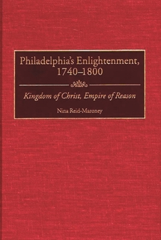 Hardcover Philadelphia's Enlightenment, 1740-1800: Kingdom of Christ, Empire of Reason Book