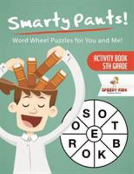 Paperback Smarty Pants! Word Wheel Puzzles for You and Me! Activity Book 5th Grade Book