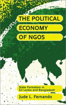 Paperback The Political Economy of Ngos: State Formation in Sri Lanka and Bangladesh Book