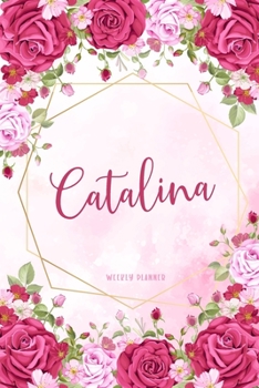 Catalina Weekly Planner: To Do List Academic Schedule Logbook Appointment Notes Custom Personal Name School Supplies Time Management Watercolor Pink Floral Cute Gift