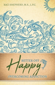 Paperback Better Off Happy: Overcoming Addiction Book