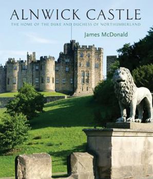 Hardcover Alnwick Castle: The Home of the Duke and Duchess of Northumberland Book