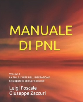 Manuale Di Pnl - Volume 1: LA PNL E L'ARTE DELL'INTERAZIONE - Sviluppare le abilità relazionali B0CM1BZ7BH Book Cover
