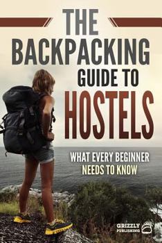 Paperback The Backpacking Guide to Hostels: What Every Beginner Needs to Know Book