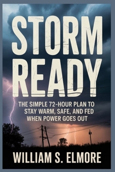 Paperback Storm Ready: The Simple 72-Hour Plan to Stay Warm, Safe, and Fed When Power Goes Out Book