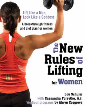 Hardcover The New Rules of Lifting for Women: Lift Like a Man, Look Like a Goddess Book
