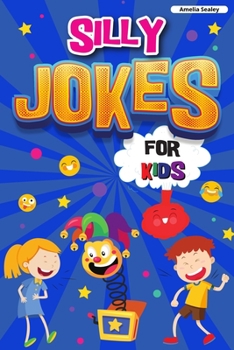 Paperback Silly Jokes for Kids: Book of Jokes for Kids, Hilarious Jokes That Will Make You Laugh Out Loud Book