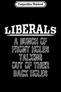 Composition Notebook: Funny Anti Liberal Front Holes Talking Back Holes Journal/Notebook Blank Lined Ruled 6x9 100 Pages