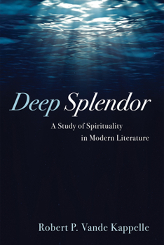 Paperback Deep Splendor: A Study of Spirituality in Modern Literature Book