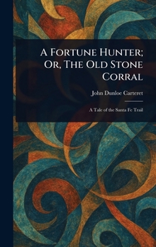 A Fortune Hunter; Or, The Old Stone Corral