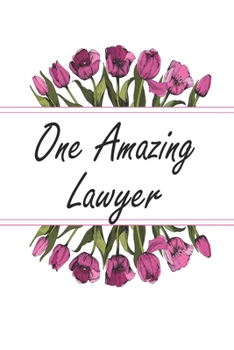 One Amazing Lawyer: Blank Lined Journal For Lawyer Appreciation Gifts Floral Notebook