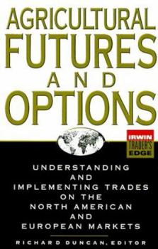 Agricultural Futures and Options: Understanding and Implementing Trades on the North American and European Markets