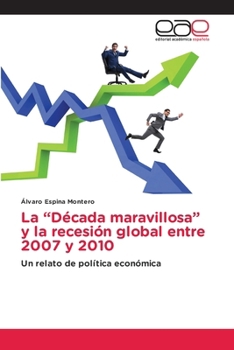 La "Década maravillosa" y la recesión global entre 2007 y 2010 (Spanish Edition)