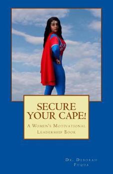 Paperback Secure Your Cape: A Women's Motivational Leadership Book