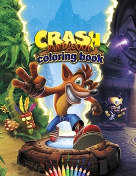 Crash Bandicoot Coloring Book: Crash Bandicoot The Best of Coloring Book for adult and kids all age