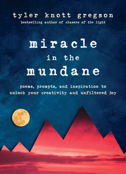 Hardcover Miracle in the Mundane: Poems, Prompts, and Inspiration to Unlock Your Creativity and Unfiltered Joy Book
