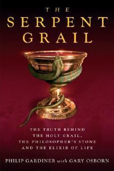 Hardcover The Serpent Grail: The Truth Behind the Holy Grail, the Philosopher's Stone and the Elixir of Life Book