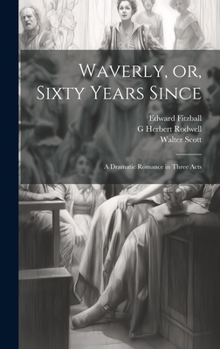 Hardcover Waverly, or, Sixty Years Since: A Dramatic Romance in Three Acts Book