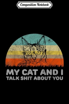 Paperback Composition Notebook: My Cat And I Talk Shit About You Journal/Notebook Blank Lined Ruled 6x9 100 Pages Book
