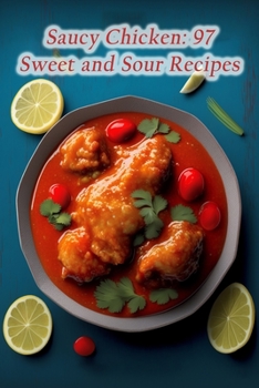 Paperback Saucy Chicken: 97 Sweet and Sour Recipes Book