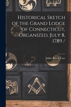 Paperback Historical Sketch of the Grand Lodge of Connecticut, Organized, July 8, 1789 / Book