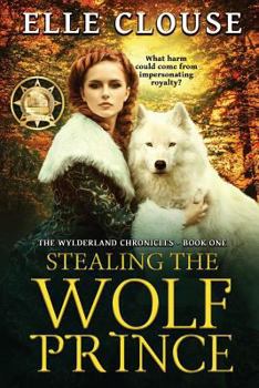 Stealing the Wolf Prince (Wylderland Chronicles Book 1)