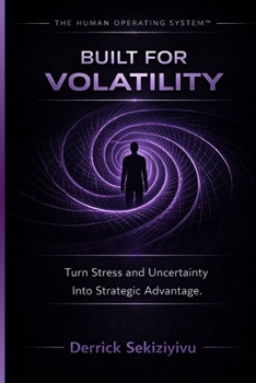 Paperback Built for Volatility: Turn Stress And Uncertainty Into Strategic Advantage Book