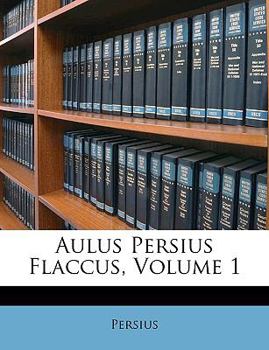 Aulus Persius Flaccus, Volume 1