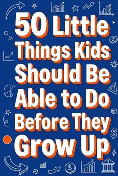 50 Little Things Kids Should Be Able to Do Before They Grow Up