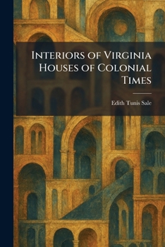 Interiors of Virginia Houses of Colonial Times