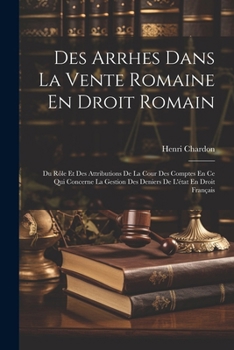 Paperback Des Arrhes Dans La Vente Romaine En Droit Romain: Du Rôle Et Des Attributions De La Cour Des Comptes En Ce Qui Concerne La Gestion Des Deniers De L'ét [French] Book