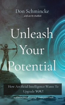 Paperback Unleash Your Potential: How Artificial Intelligence Wants To Upgrade YOU! Book