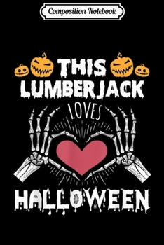Composition Notebook: This is my scary Lumberjack Costume - Halloween Lumberjack  Journal/Notebook Blank Lined Ruled 6x9 100 Pages