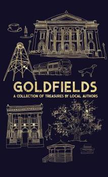 Paperback Goldfields: A Collection Of Treasures By Local Authors Book