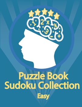 Puzzle Book, Sudoku Collection Easy: Sudoku Puzzles With Solutions At The Back. Puzzle book for adults- Entertaining Game To Keep Your Brain Active