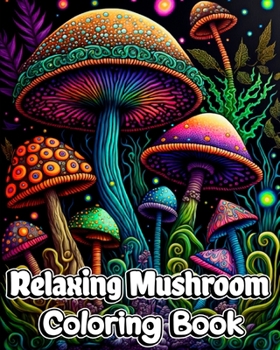 Paperback Relaxing Mushroom Coloring Book: Mindfulness and Art Therapy Pattern Designs with Mycology, Fungi and Shrooms Book