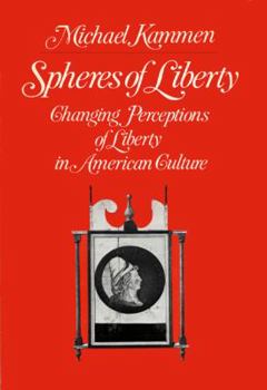 Hardcover Spheres of Liberty: Changing Perceptions of Liberty in American Culture Book