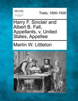 Paperback Harry F. Sinclair and Albert B. Fall, Appellants, V. United States, Appellee Book