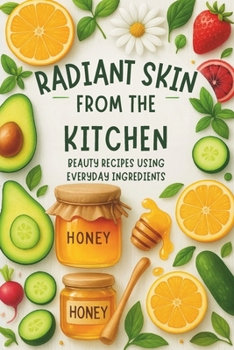 Paperback Radiant Skin from the Kitchen: Beauty Recipes Using Everyday Ingredients: Micro Book - B6 Book