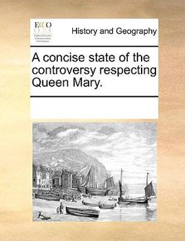 Paperback A concise state of the controversy respecting Queen Mary. Book
