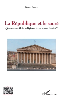 La République et le sacré: Que reste-t-il de religieux dans notre laïcité ? (Religions Et Spiritualité) (French Edition)