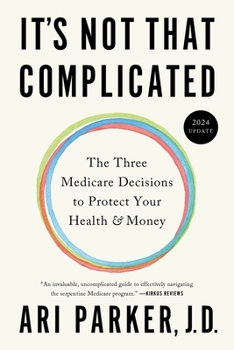 It's Not That Complicated: The Three Medicare Decisions to Protect Your Health and Money