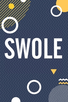 Swole: Funny Workout Motivation Log Book Lifting Notebook Fitness Journal Weight Loss Planner Daily Activity Track Your Progress Cardio HIIT Crossfit ... Gift For Men and Women - Inspirational Quotes