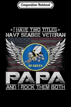 Composition Notebook: I Am A Navy Seabee Veteran Papa And I Rock Them Both  Journal/Notebook Blank Lined Ruled 6x9 100 Pages