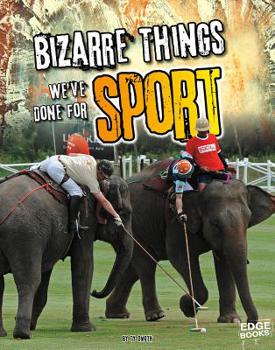 Bizarre Things We've Done for Sport - Book  of the History of the Bizarre