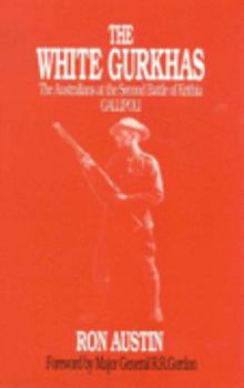 Hardcover The White Gurkhas: Australians at the Second Battle of Krithia Book